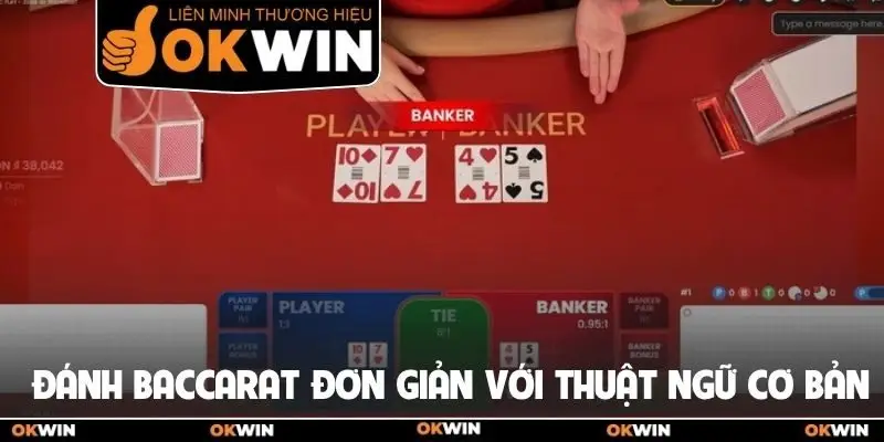 Cách đánh baccarat đơn giản với nhiều thuật ngữ cơ bản