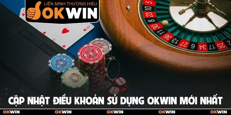 Cập nhật điều khoản sử dụng OKWIN mới nhất