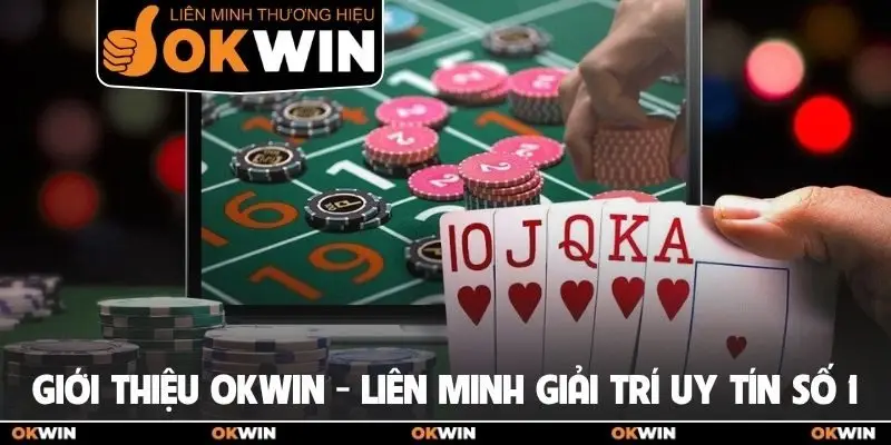 Giới thiệu OKWIN - liên minh giải trí uy tín số 1
