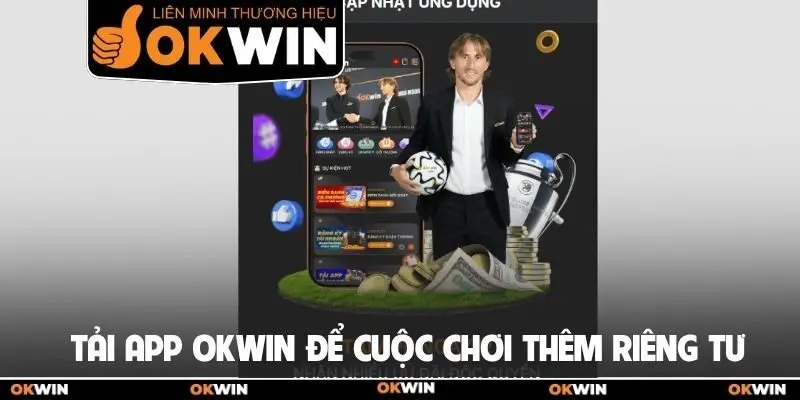 Tải App Okwin Để Làm Chủ Các Ván Cược Trên Di Động 1 Tải app Okwin để cuộc chơi thêm riêng tư