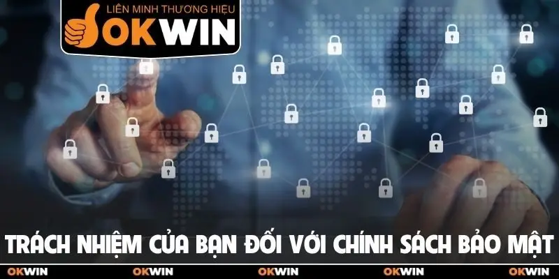 Trách nhiệm của bạn đối với chính sách bảo mật